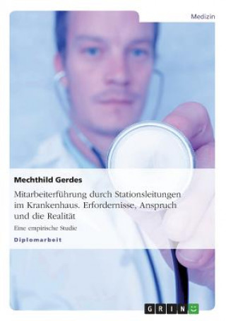 Kniha Mitarbeiterfuhrung Durch Stationsleitungen Im Krankenhaus. Erfordernisse, Anspruch Und Die Realitat Mechthild Gerdes