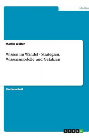 Book Wissen im Wandel - Strategien, Wissensmodelle und Gefahren Martin Walter