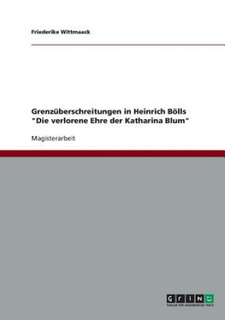 Kniha Grenzuberschreitungen in Heinrich Boells Die verlorene Ehre der Katharina Blum Friederike Wittmaack
