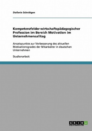 Kniha Kompetenzfelder wirtschaftspadagogischer Profession im Bereich Motivation im Unternehmensalltag Stefanie Schnütgen