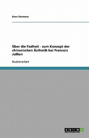 Book UEber die Fadheit - zum Konzept der chinesischen AEsthetik bei Francois Jullien Sven Stemmer