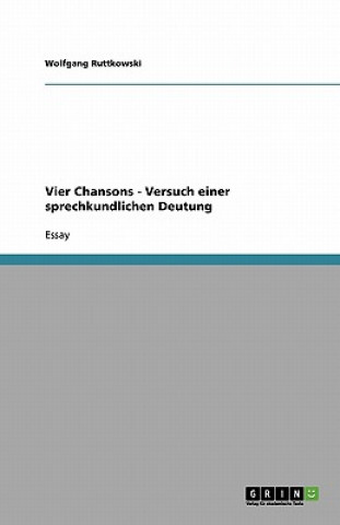 Könyv Vier Chansons - Versuch einer sprechkundlichen Deutung Wolfgang Ruttkowski
