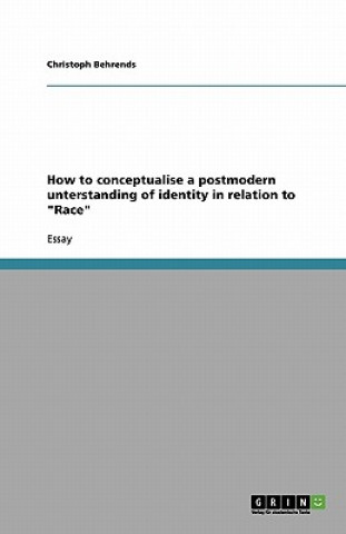 Βιβλίο How to conceptualise a postmodern unterstanding of identity in relation to Race Christoph Behrends