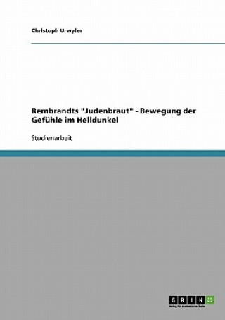 Kniha Rembrandts Judenbraut - Bewegung der Gefuhle im Helldunkel Christoph Urwyler