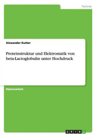 Kniha Proteinstruktur und Elektrostatik von beta-Lactoglobulin unter Hochdruck Alexander Kutter