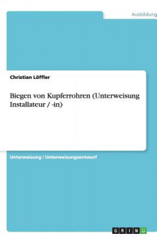 Książka Biegen von Kupferrohren (Unterweisung Installateur / -in) Christian Löffler