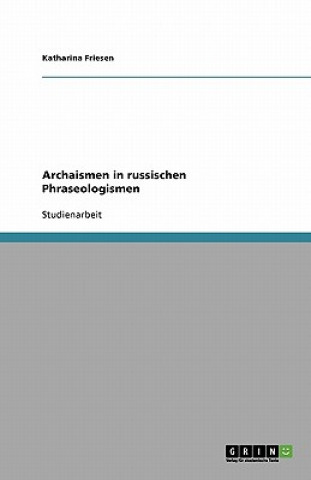 Knjiga Archaismen in russischen Phraseologismen Katharina Friesen