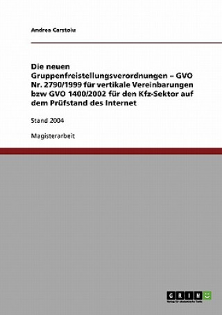 Buch neuen Gruppenfreistellungsverordnungen - GVO Nr. 2790/1999 fur vertikale Vereinbarungen bzw GVO 1400/2002 fur den Kfz-Sektor auf dem Prufstand des Int Andrea Carstoiu