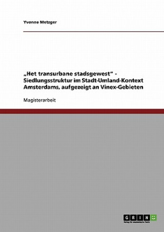 Knjiga "Het transurbane stadsgewest - Siedlungsstruktur im Stadt-Umland-Kontext Amsterdams, aufgezeigt an Vinex-Gebieten Yvonne Metzger