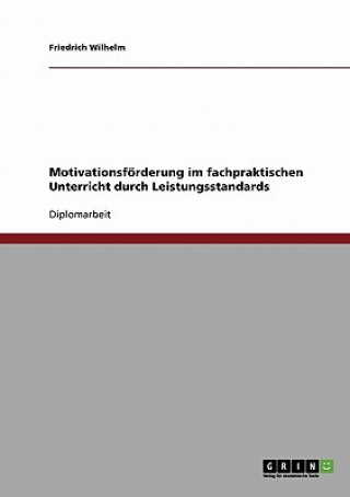 Knjiga Motivationsfoerderung im fachpraktischen Unterricht durch Leistungsstandards Friedrich Wilhelm