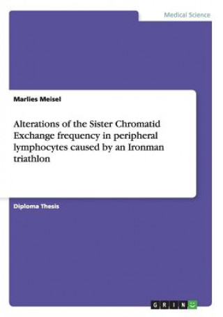 Knjiga Alterations of the Sister Chromatid Exchange frequency in peripheral lymphocytes caused by an Ironman triathlon Marlies Meisel