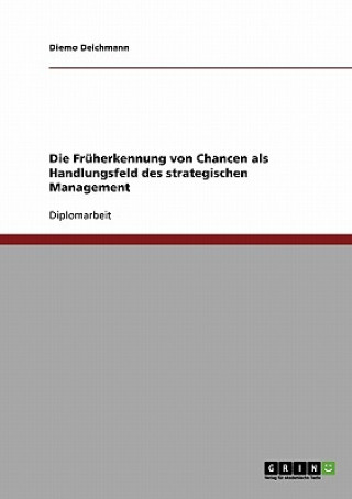 Könyv Fruherkennung von Chancen als Handlungsfeld des strategischen Management Diemo Deichmann