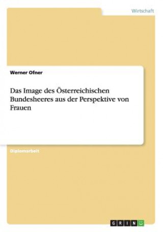 Kniha Image des OEsterreichischen Bundesheeres aus der Perspektive von Frauen Werner Ofner