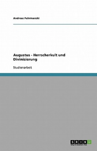Könyv Augustus - Herrscherkult und Divinisierung Andreas Fuhrmanski
