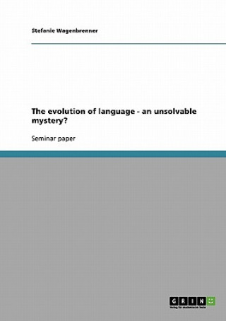 Knjiga evolution of language - an unsolvable mystery? Stefanie Wagenbrenner