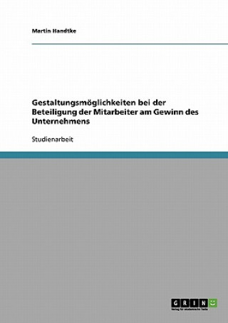 Book Gestaltungsmoeglichkeiten bei der Beteiligung der Mitarbeiter am Gewinn des Unternehmens Martin Handtke