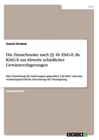 Книга Zinsschranke nach  4h EStG-E, 8a KStG-E zur Abwehr schadlicher Gewinnverlagerungen Daniel Drobek