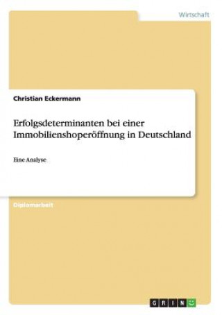 Livre Erfolgsdeterminanten bei einer Immobilienshoperoeffnung in Deutschland Christian Eckermann