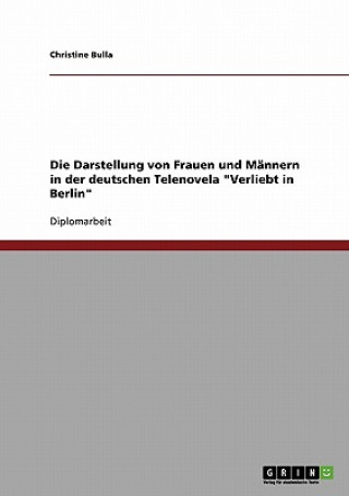 Knjiga Frauen- und Mannerbild in der deutschen Telenovela Verliebt in Berlin Christine Bulla