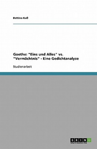 Carte Goethe: "Eins und Alles" vs. "Vermächtnis" - Eine Gedichtanalyse Bettina Kuß