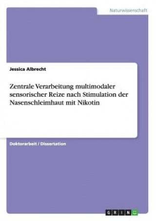 Książka Zentrale Verarbeitung multimodaler sensorischer Reize nach Stimulation der Nasenschleimhaut mit Nikotin Jessica Albrecht