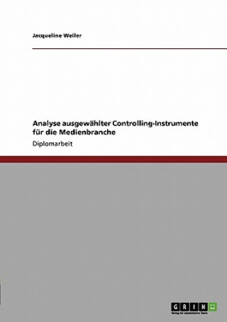 Knjiga Analyse ausgewahlter Controlling-Instrumente fur die Medienbranche Jacqueline Weiler