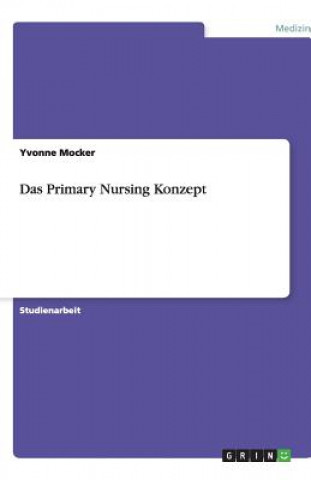 Knjiga Primary Nursing Konzept Yvonne Mocker