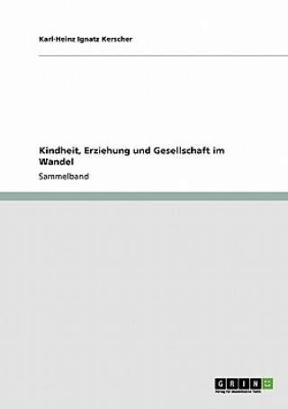 Kniha Kindheit, Erziehung und Gesellschaft im Wandel Karl-Heinz I. Kerscher