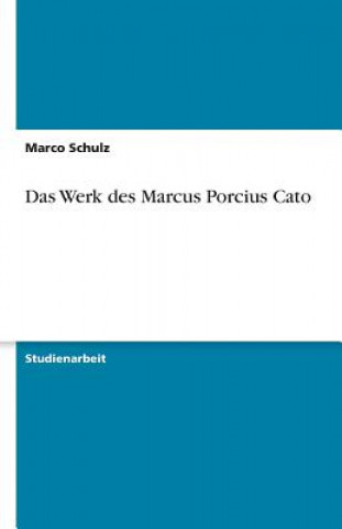 Könyv Das Werk des Marcus Porcius Cato Marco Schulz