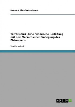 Knjiga Terrorismus - Eine historische Herleitung mit dem Versuch einer Einhegung des Phanomens Raymond Alain Twiesselmann