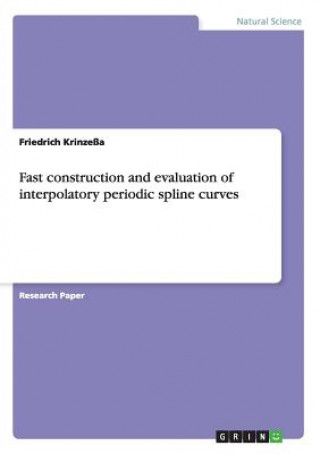 Kniha Fast construction and evaluation of interpolatory periodic spline curves Friedrich Krinzeßa