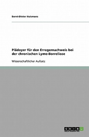 Könyv Plädoyer für den Erregernachweis bei der chronischen Lyme-Borreliose Bernt-Dieter Huismans