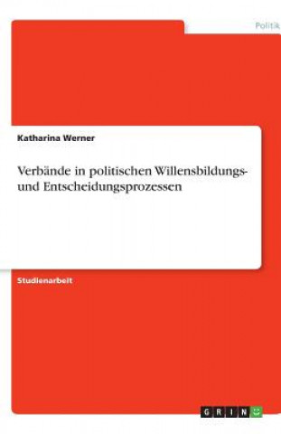 Carte Verbände in politischen Willensbildungs- und Entscheidungsprozessen Katharina Werner