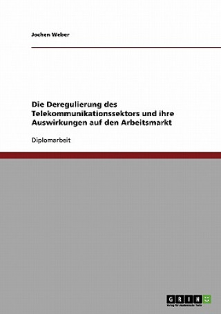 Livre Deregulierung des Telekommunikationssektors und ihre Auswirkungen auf den Arbeitsmarkt Jochen Weber