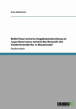 Kniha Bedurfnisorientierte Angebotsentwicklung im Jugendtourismus anhand des Beispiels des Kinderferiendorfes in Neumunster Sven Johannsen