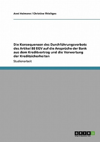 Könyv Die Konsequenzen des Durchführungsverbots des Artikel 88 EGV auf die Ansprüche der Bank aus dem Kreditvertrag und die Verwertung der Kreditsicherheite Anni Heimann