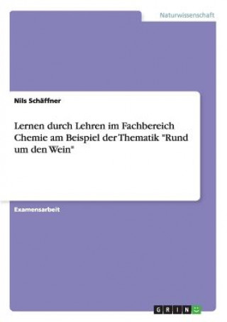 Książka Lernen durch Lehren im Fachbereich Chemie am Beispiel der Thematik "Rund um den Wein" Nils Schäffner