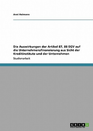 Kniha Auswirkungen der Artikel 87, 88 EGV auf die Unternehmensfinanzierung aus Sicht der Kreditinstitute und der Unternehmen Anni Heimann