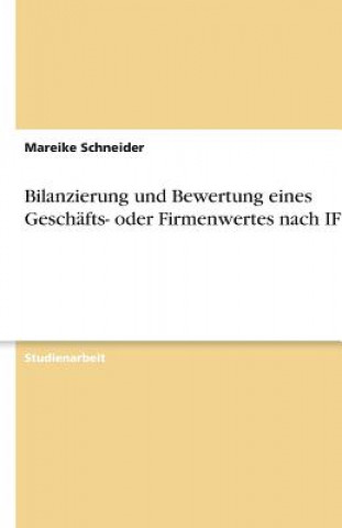 Könyv Bilanzierung und Bewertung eines Geschäfts- oder Firmenwertes nach IFRS Mareike Schneider
