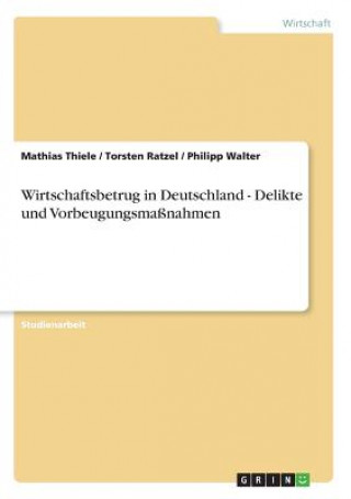 Książka Wirtschaftsbetrug in Deutschland - Delikte und Vorbeugungsmassnahmen Mathias Thiele