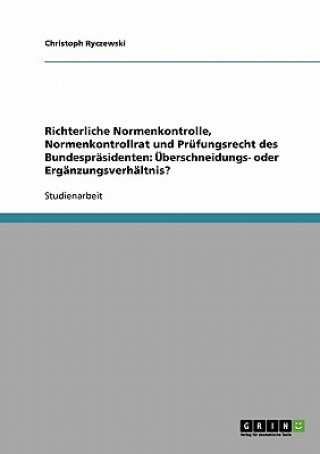 Книга Richterliche Normenkontrolle, Normenkontrollrat und Prufungsrecht des Bundesprasidenten Christoph Ryczewski