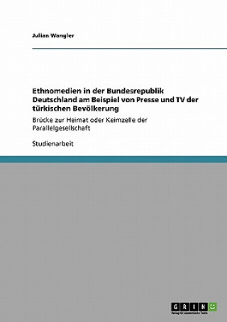 Libro Ethnomedien in der Bundesrepublik Deutschland am Beispiel von Presse und TV der türkischen Bevölkerung Julian Wangler