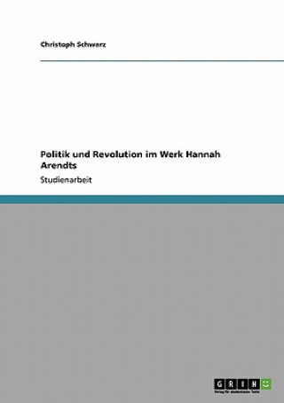 Könyv Politik und Revolution im Werk Hannah Arendts Christoph Schwarz
