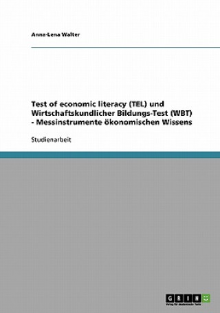 Carte Test of economic literacy (TEL) und Wirtschaftskundlicher Bildungs-Test (WBT) - Messinstrumente oekonomischen Wissens Anna-Lena Walter