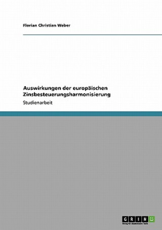 Könyv Auswirkungen der europaischen Zinsbesteuerungsharmonisierung Florian Chr. Weber