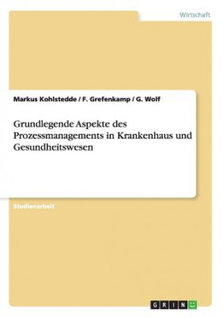 Könyv Grundlegende Aspekte des Prozessmanagements in Krankenhaus und Gesundheitswesen Markus Kohlstedde