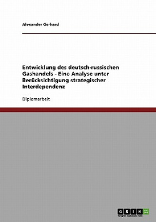 Kniha Entwicklung des deutsch-russischen Gashandels - Eine Analyse unter Berucksichtigung strategischer Interdependenz Alexander Gerhard
