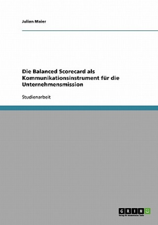 Könyv Balanced Scorecard als Kommunikationsinstrument fur die Unternehmensmission Julian Maier