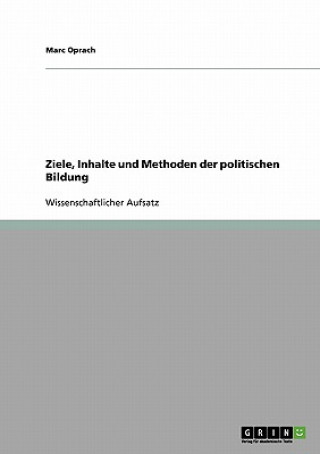 Könyv Ziele, Inhalte und Methoden der politischen Bildung Marc Oprach