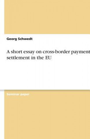 Könyv A short essay on cross-border payment and settlement in the EU Georg Schwedt